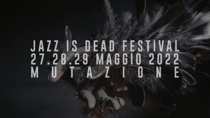 Jazz is Dead si avvicina: “L’esperienza del Festival” - 27.28.29 maggio 2022, Torino